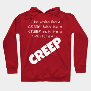 If he walks like a CREEP, talks like a CREEP, acts like a CREEP, he’s a CREEP T-Shirt Hoodie